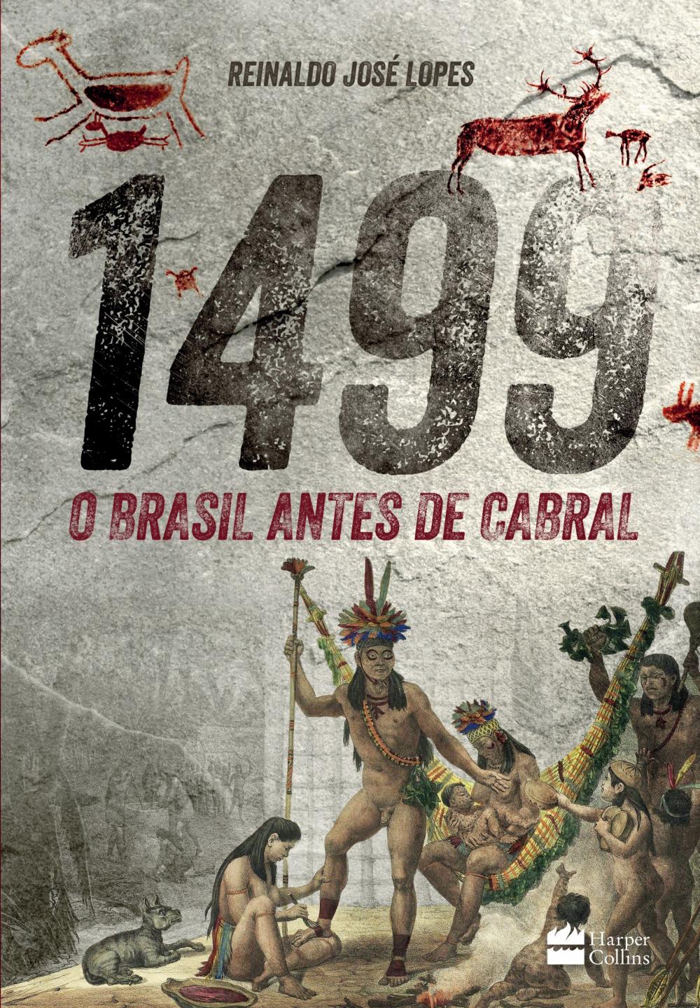 LIVRO - 1499 : O BRASIL ANTES DE CABRAL - REINALDO JOSÉ LOPES